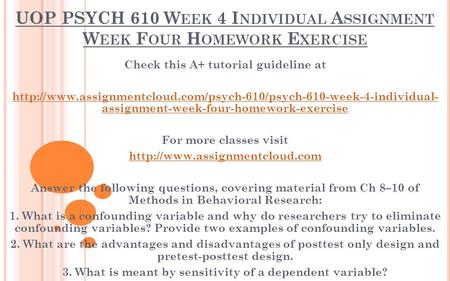 UOP PSYCH 610 W EEK 4 I NDIVIDUAL A SSIGNMENT W EEK F OUR H OMEWORK E XERCISE Check this A+ tutorial guideline at