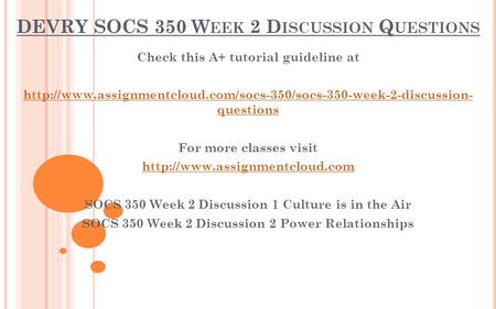 DEVRY SOCS 350 W EEK 2 D ISCUSSION Q UESTIONS Check this A+ tutorial guideline at  questions.