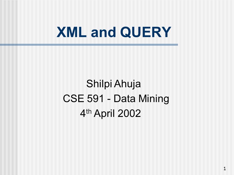 1 XML and QUERY Shilpi Ahuja CSE Data Mining 4 th April ppt download
