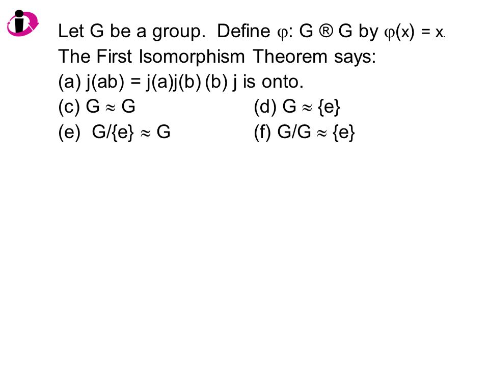 Let G Be A Group Define G G By X X The First Isomorphism Theorem Says A J Ab J A J B B J Is Onto C G