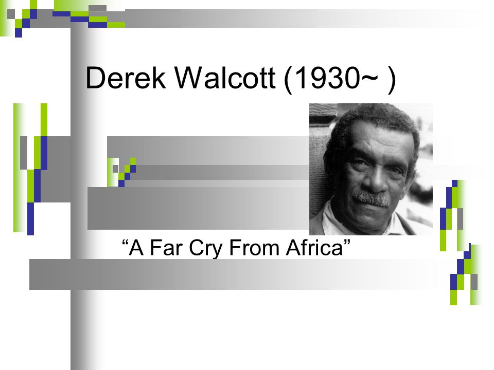 Derek Walcott 1930 A Far Cry From Africa Ppt Video Online Download Derek Walcott 1930 A Far Cry From Africa Ppt Video Online Download
