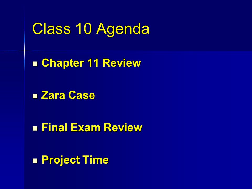 Class 10 Agenda Chapter 11 Review Chapter 11 Review Zara Case Zara Case  Final Exam Review Final Exam Review Project Time Project Time. - ppt  download