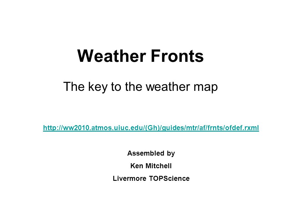 Weather Fronts The Key To The Weather Map Assembled By Ken Mitchell Livermore Topscience Ppt Download Weather Fronts The Key To The Weather Map Assembled By Ken Mitchell Livermore Topscience Ppt Download
