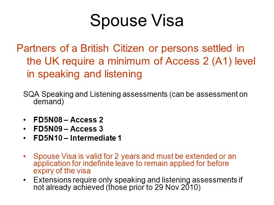 Spouse Visa Partners of a British Citizen or persons settled in the UK  require a minimum of Access 2 (A1) level in speaking and listening SQA  Speaking. - ppt download