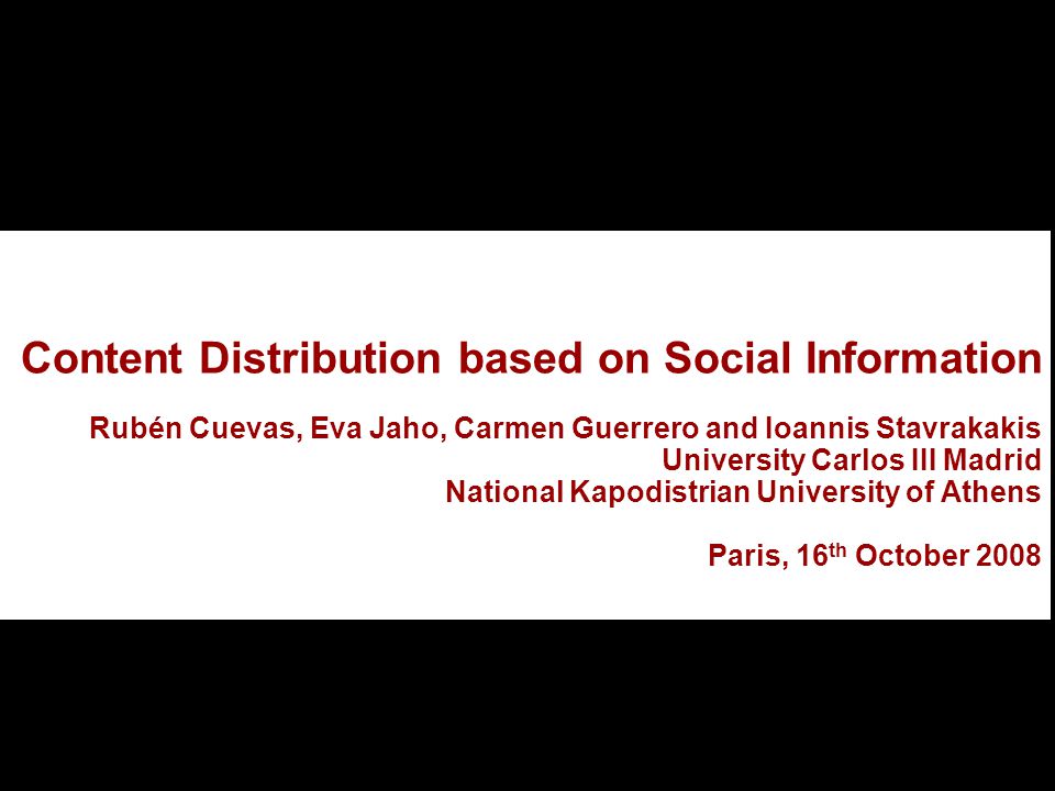 Content Distribution based on Social Information Rubén Cuevas, Eva Jaho,  Carmen Guerrero and Ioannis Stavrakakis University Carlos III Madrid  National. - ppt download