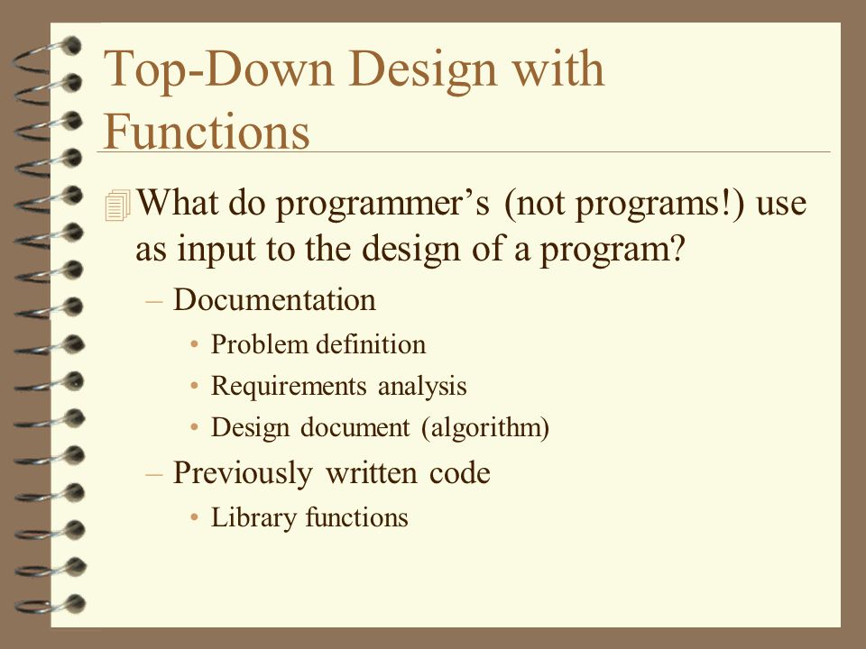Top Down Design With Functions 4 What Do Programmer S Not Programs Use As Input To The Design Of A Program Documentation Problem Definition Requirements Ppt Download