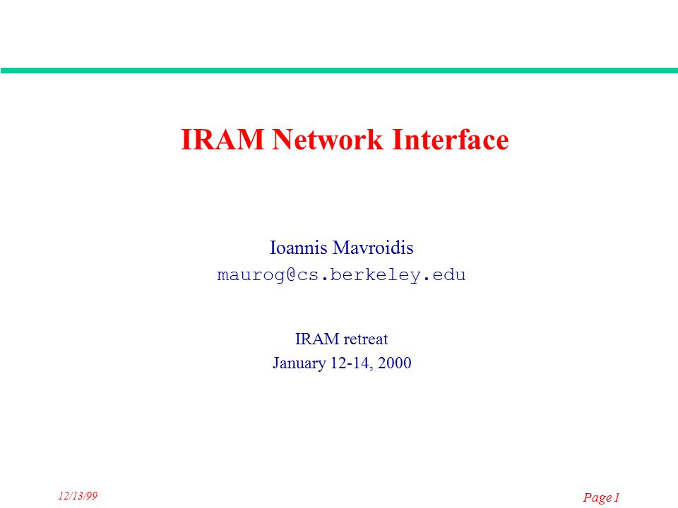 12/13/99 Page 1 IRAM Network Interface Ioannis Mavroidis IRAM retreat  January 12-14, ppt download
