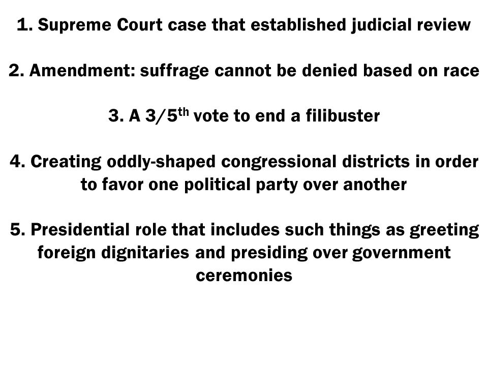 1. Supreme Court case that established judicial review 2. Amendment:  suffrage cannot be denied based on race 3. A 3/5 th vote to end a  filibuster 4. Creating. - ppt download