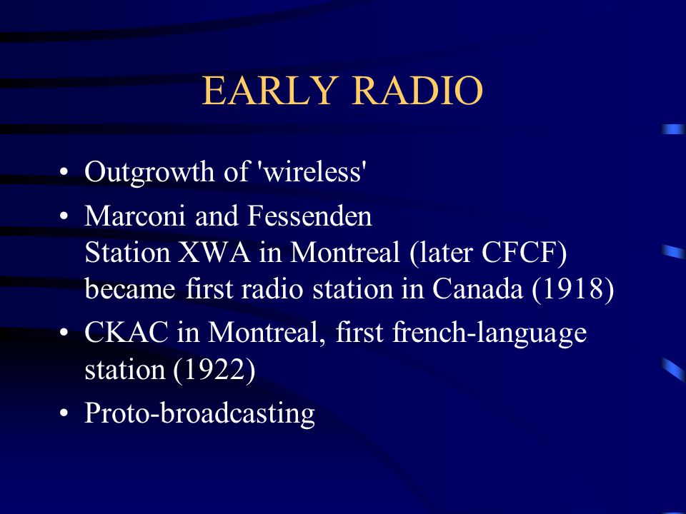EARLY RADIO Outgrowth of 'wireless' Marconi and Fessenden Station XWA in  Montreal (later CFCF) became first radio station in Canada (1918) CKAC in  Montreal, - ppt download