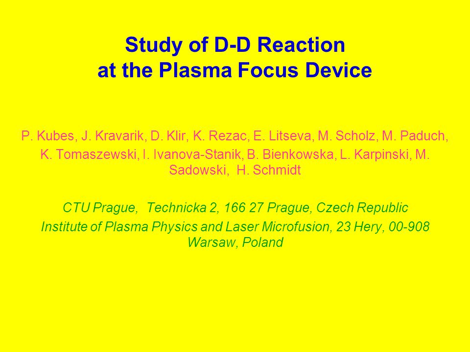 Study of D-D Reaction at the Plasma Focus Device P. Kubes, J. Kravarik, D.  Klir, K. Rezac, E. Litseva, M. Scholz, M. Paduch, K. Tomaszewski, I.  Ivanova-Stanik, - ppt download
