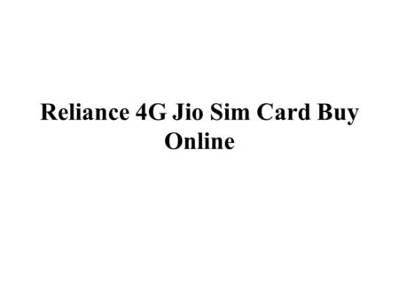 Reliance 4G Jio Sim Card Buy Online. India is one of the most economical fastest developing countries in world. Among many, telecom industry has grown.
