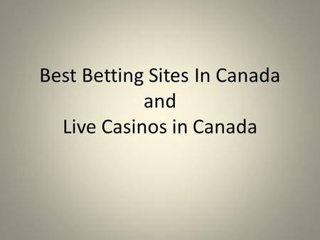Looking for The Betting Site and Live Casino in Canada 