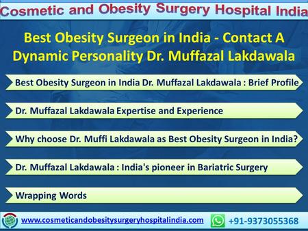 Best Obesity Surgeon in India - Contact A Dynamic Personality Dr. Muffazal Lakdawala Best Obesity Surgeon in India Dr. Muffazal Lakdawala : Brief Profile.