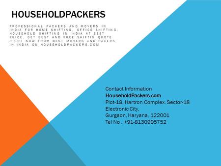 HOUSEHOLDPACKERS PROFESSIONAL PACKERS AND MOVERS IN INDIA FOR HOME SHIFTING, OFFICE SHIFTING, HOUSEHOLD SHIFTING IN INDIA AT BEST PRICE. GET BEST AND FREE.