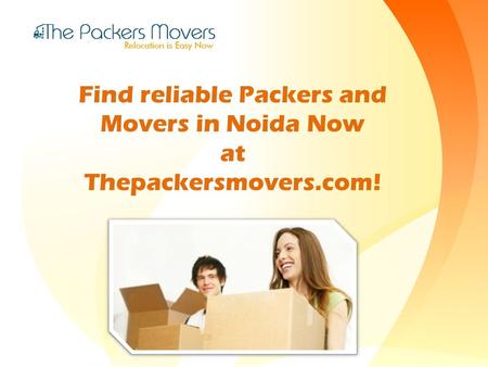 Find reliable Packers and Movers in Noida Now at Thepackersmovers.com!