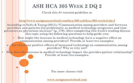 ASH HCA 305 W EEK 2 DQ 2 Check this A+ tutorial guideline at  According to Sultz & Young.