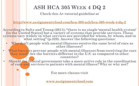 ASH HCA 305 W EEK 4 DQ 2 Check this A+ tutorial guideline at  According to Sultz and Young.