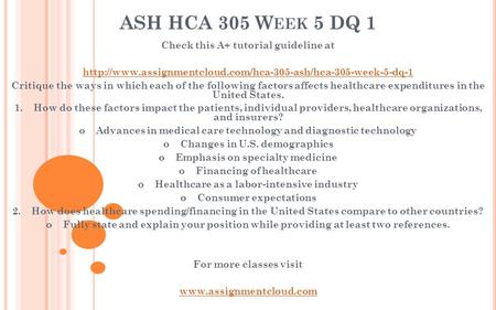 ASH HCA 305 W EEK 5 DQ 1 Check this A+ tutorial guideline at  Critique the ways in which.