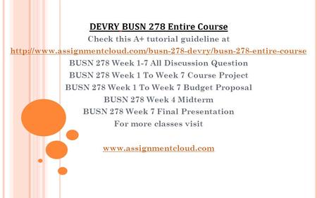 Check this A+ tutorial guideline at  BUSN 278 Week 1-7 All Discussion Question BUSN.
