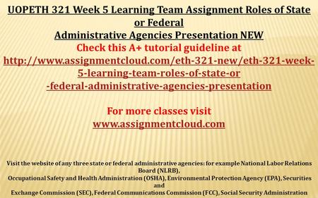UOPETH 321 Week 5 Learning Team Assignment Roles of State or Federal Administrative Agencies Presentation NEW Check this A+ tutorial guideline at