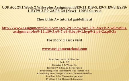 UOP ACC 291 Week 2 Wileyplus Assignment BE9-11, DI9-5, E9-7, E9-8, BYP9- 1, BYP9-2,P9-2A,P8-3A (New) - 100% Correct Check this A+ tutorial guideline at.