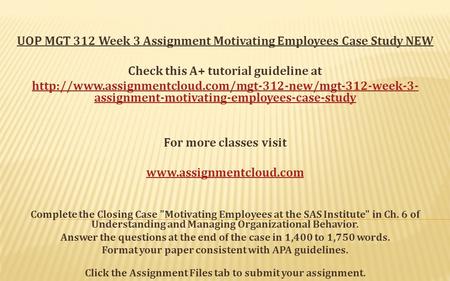 UOP MGT 312 Week 3 Assignment Motivating Employees Case Study NEW Check this A+ tutorial guideline at