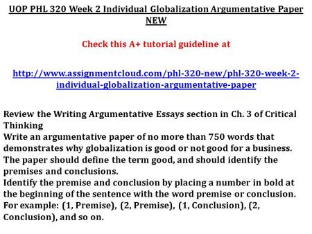 UOP PHL 320 Week 2 Individual Globalization Argumentative Paper NEW Check this A+ tutorial guideline at
