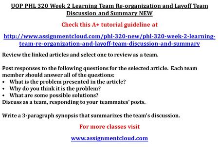 UOP PHL 320 Week 2 Learning Team Re-organization and Layoff Team Discussion and Summary NEW Check this A+ tutorial guideline at