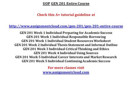 UOP GEN 201 Entire Course Check this A+ tutorial guideline at  GEN 201 Week 1 Individual Preparing.
