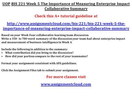 UOP BIS 221 Week 5 The Importance of Measuring Enterprise Impact Collaborative Summary Check this A+ tutorial guideline at