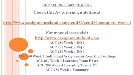 UOP ACC 280 C OMPLETE W EEK 4 Check this A+ tutorial guideline at  For more classes visit.