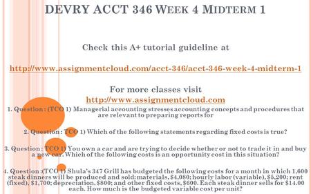 DEVRY ACCT 346 W EEK 4 M IDTERM 1 Check this A+ tutorial guideline at  For more classes.