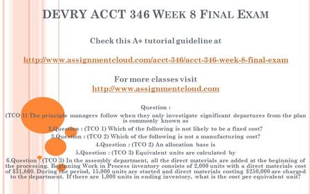 DEVRY ACCT 346 W EEK 8 F INAL E XAM Check this A+ tutorial guideline at  For more classes.