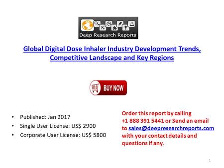 Global Digital Dose Inhaler Industry Development Trends, Competitive Landscape and Key Regions Published: Jan 2017 Single User License: US$ 2900 Corporate.
