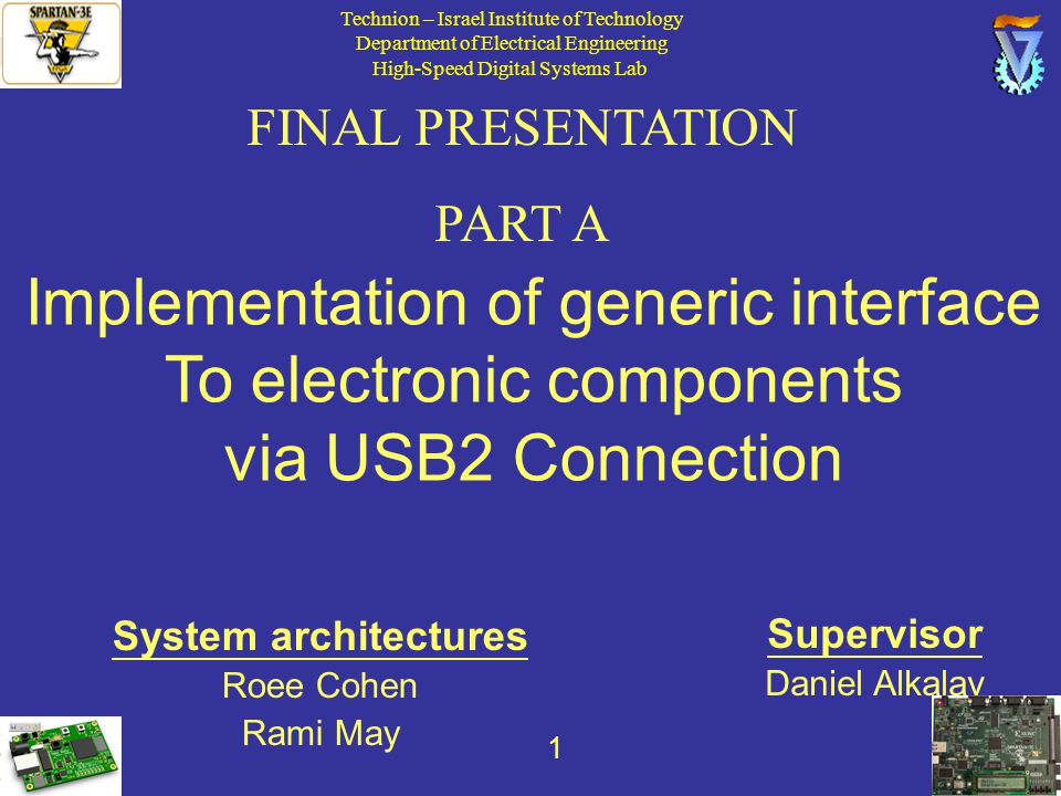 1 FINAL PRESENTATION PART A Implementation of generic interface To  electronic components via USB2 Connection Supervisor Daniel Alkalay System  architectures. - ppt download