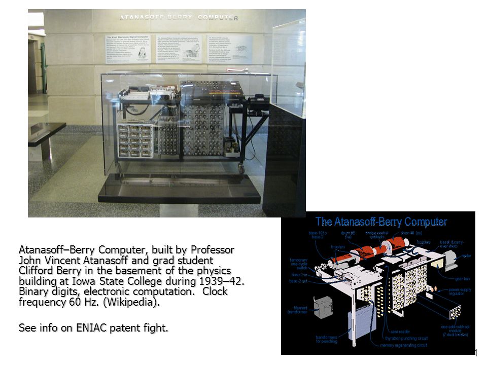 1 Atanasoff–Berry Computer, built by Professor John Vincent Atanasoff and grad student Clifford Berry in the basement of the physics building at Iowa State. - ppt download