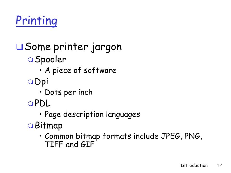 Introduction1-1 Printing  Some printer jargon m Spooler A piece of  software m Dpi Dots per inch m PDL Page description languages m Bitmap  Common bitmap. - ppt download