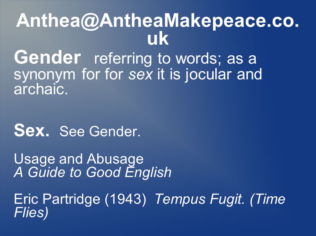 uk Gender referring to words; as a synonym for for sex it is jocular and  archaic. Sex. See Gender. Usage and Abusage A Guide. - ppt download