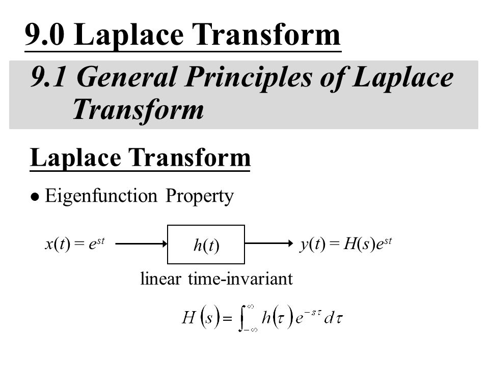 9 0 Laplace Transform 9 1 General Principles Of Laplace Transform Linear Time Invariant Laplace Transform Eigenfunction Property Y T H S E St H T H T Ppt Download