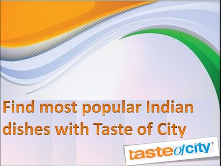 As we all know India is the 7 th largest country in world and food of India is as diverse as India. Indian dishes are prominent and exclusive taste. There.