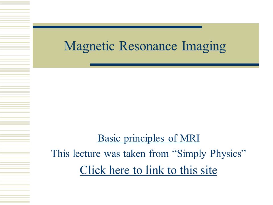 Magnetic Resonance Imaging Basic principles of MRI This lecture 