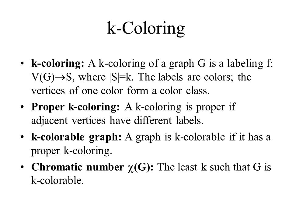 K Coloring K Coloring A K Coloring Of A Graph G Is A Labeling F V G S Where S K The Labels Are Colors The Vertices Of One Color Form A Color Ppt Download