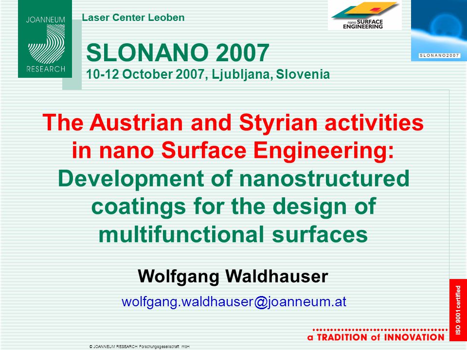 ISO 9001 certified © JOANNEUM RESEARCH Forschungsgesellschaft mbH Laser  Center Leoben SLONANO October 2007, Ljubljana, Slovenia The Austrian. - ppt  download