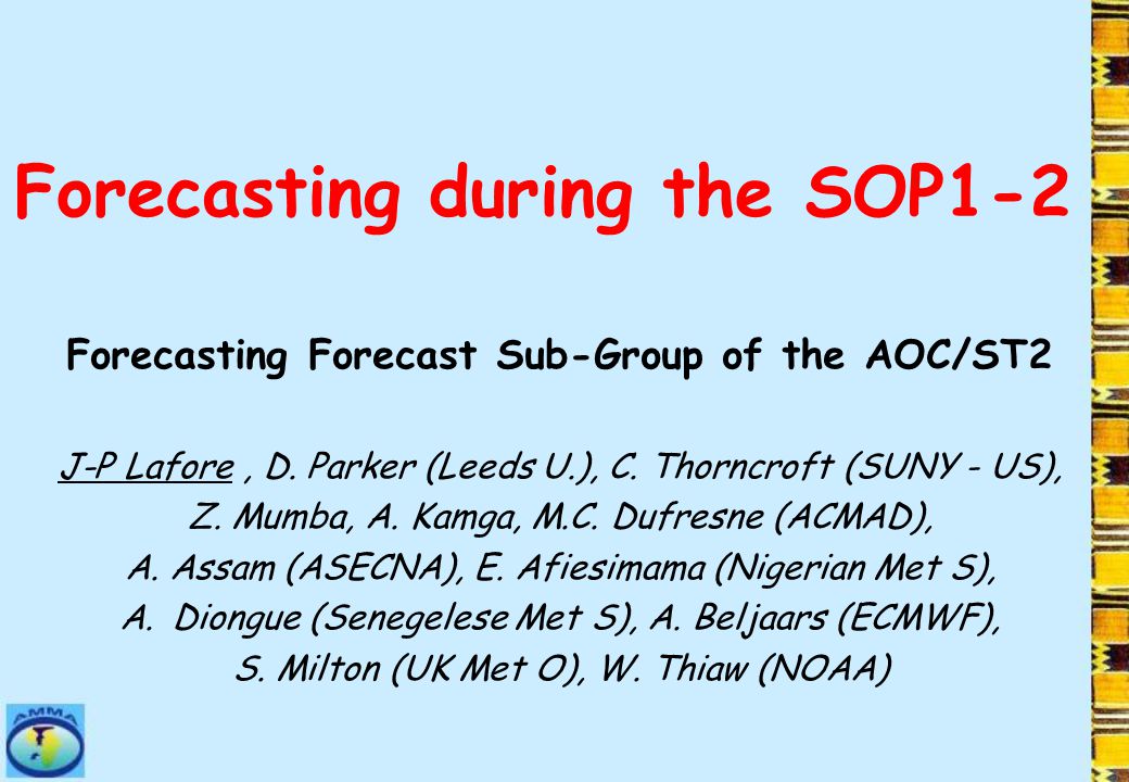 Forecasting During The Sop1 2 Forecasting Forecast Sub Group Of The Aoc St2 J P Lafore D Parker Leeds U C Thorncroft Suny Us Z Mumba A Kamga Ppt Download
