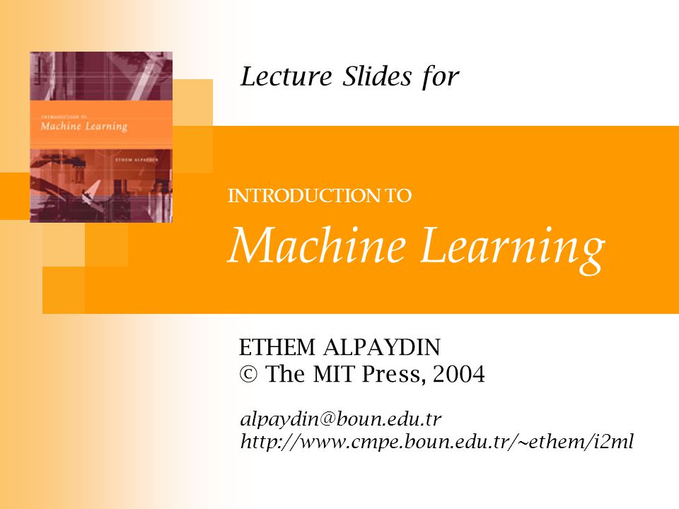 INTRODUCTION TO Machine Learning ETHEM ALPAYDIN © The MIT Press, Lecture  Slides for. - ppt download