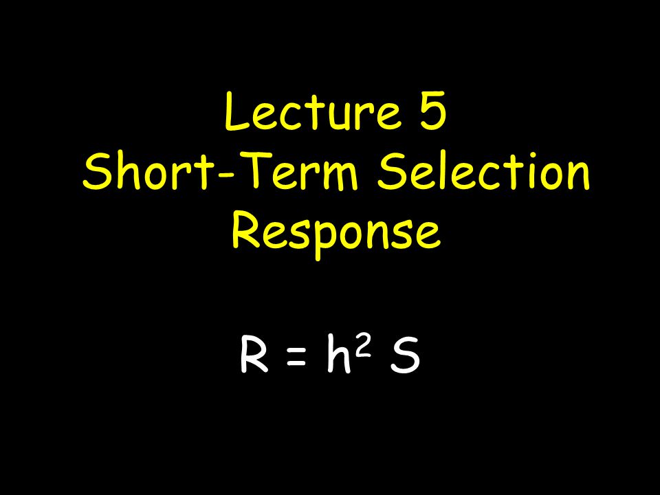 Lecture 5 Short Term Selection Response R H 2 S Ppt Download