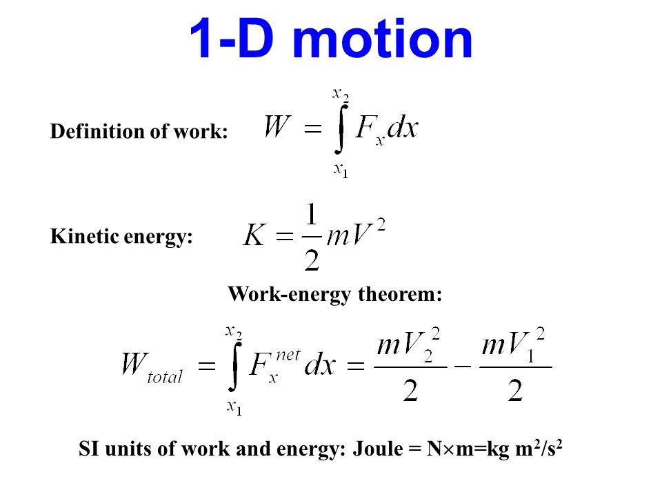 udstrømning mærkelig sponsor 1-D motion Definition of work: Work-energy theorem: SI units of work and  energy: Joule = N  m=kg m 2 /s 2 Kinetic energy: - ppt download