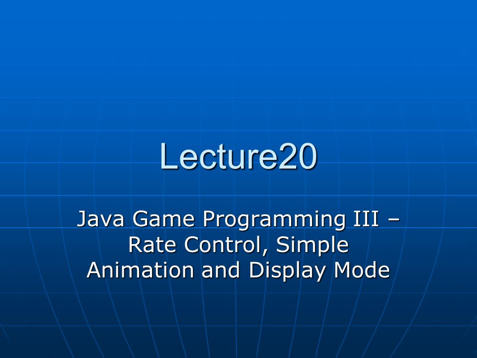 Lecture20 Java Game Programming III – Rate Control, Simple Animation and  Display Mode. - ppt download