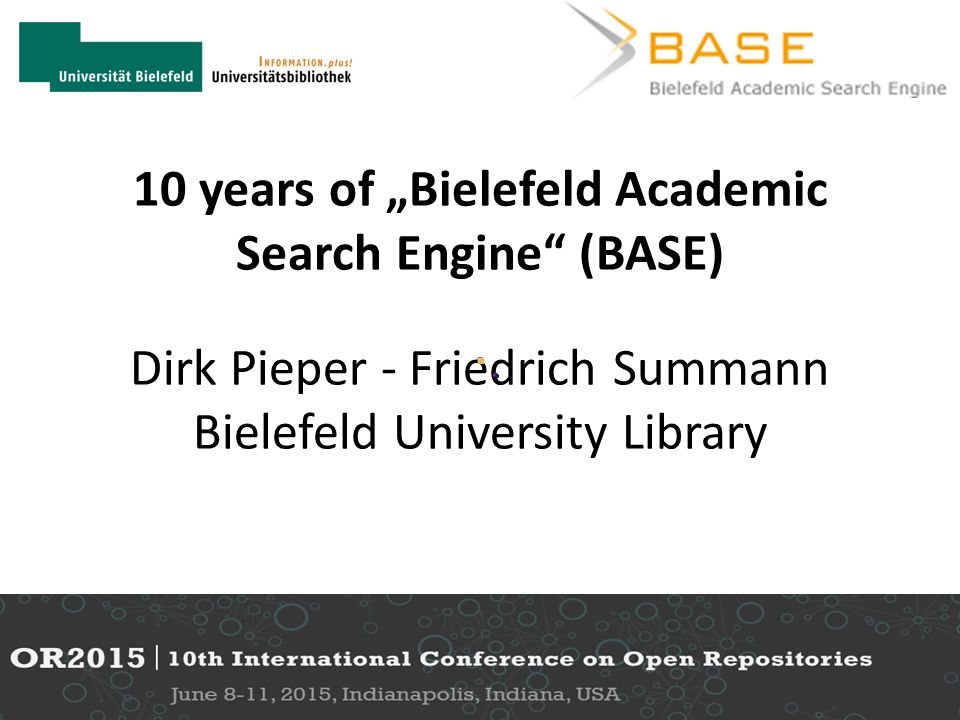 10 years of „Bielefeld Academic Search Engine“ (BASE) Dirk Pieper -  Friedrich Summann Bielefeld University Library. - ppt download