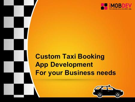Custom Taxi Booking App Development For your Business needs.